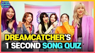 [AFTER SCHOOL CLUB] Dreamcatcher’s 1 Second Song Quiz (드림캐쳐의 1초 송퀴즈!)