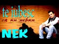 NEK - Te iubesc ca un nebun