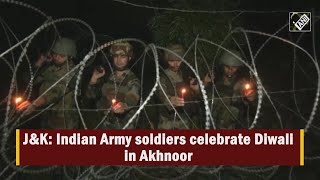 video : जम्मू-कश्मीर: Indian Army के जवानों ने Akhnoor में मनाई Diwali