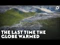 The Last Time the Globe Warmed - 2017