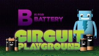 "B is for Battery" - Circuit Playground Episode 2