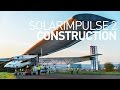 Construction of Solar Impulse 2, the Round-The-World Solar Airplane - 2014