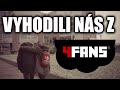 VYHODILI NÁS Z 4FANS!! VYHODILI NÁS Z 4FANS!!