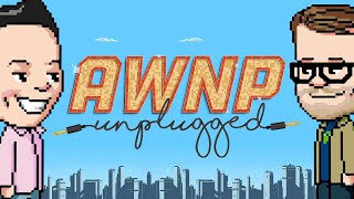 AWNP: Unplugged Ep. 1