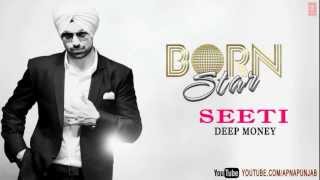 Audio: Seeti Deep Money Latest Punjabi Full Song - Born Star Audio: Seeti Deep Money Latest Punjabi Full Song - Born Star