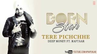 Audio: Tere Pichhe - Deep Money Ft. Raftaar - Born Star Audio: Tere Pichhe - Deep Money Ft. Raftaar - Born Star