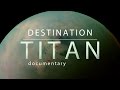 Destination: Titan - Doc BBC - 2016
