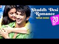 Shuddh Desi Romance - Title Song - Sushant Singh Rajput  Parineeti Chopra