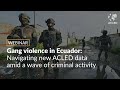 Gang violence in Ecuador  ACLED Webinar
