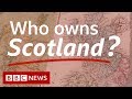 Dukes, aristocrats and tycoons: Who owns Scotland? - BBC News 2019