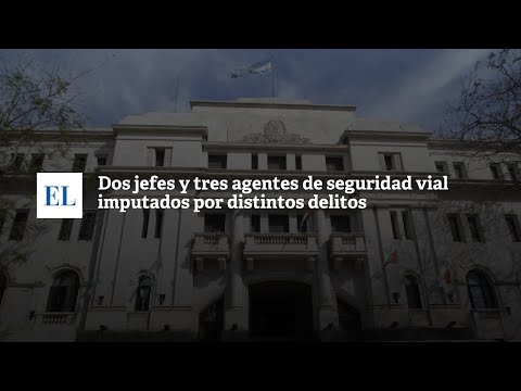DOS JEFES Y TRES AGENTES DE SEGURIDAD VIAL IMPUTADOS POR DISTINTOS DELITOS