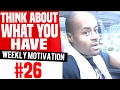 Dre Baldwin: Weekly Motivation #26 | Think About What You Have -- ...