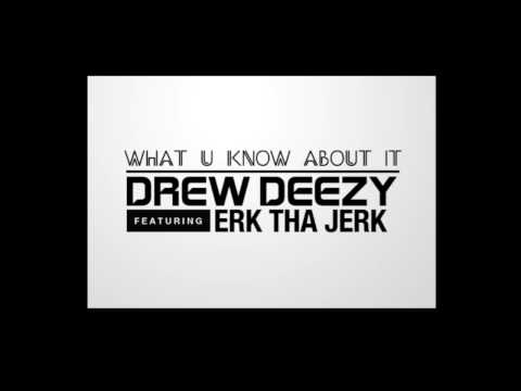 What U Know About It by Drew Deezy x Erk Tha Jerk