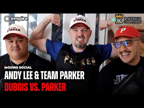 “DANIEL’S OVERLOOKING HIM” Andy Lee & Team Parker On Dubois vs Parker