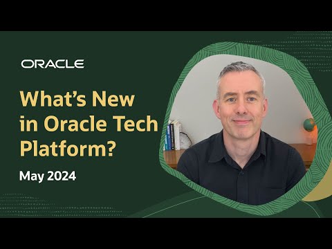 What's New in Oracle Tech Platform—May 2024