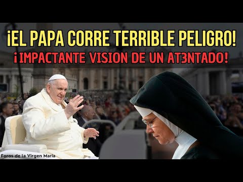 ¡Monja tiene Impactante Visión de At3ntado contra el Papa!