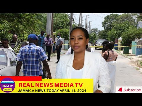 Jamaica News Today Thursday April 11, 2024 /Real News Media TV