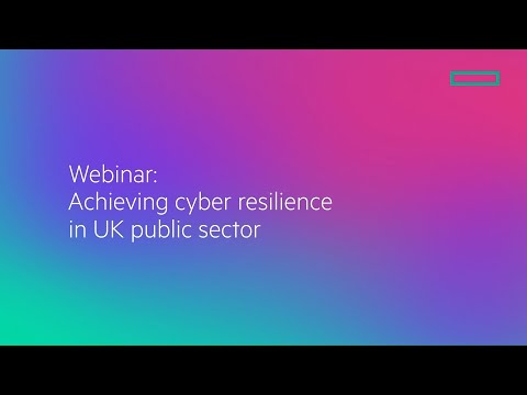 Webinar: Achieving Cyber Resilience in UK Public Sector