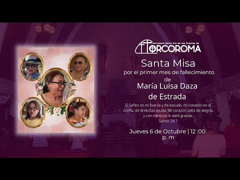 06 de Octubre| Santa Misa por el primer mes de fallecimiento dé María Luisa Daza de Estrada