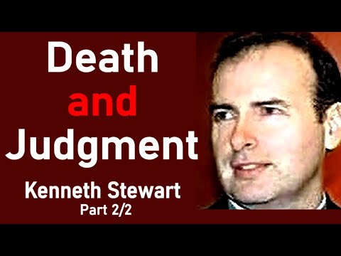 Death and Judgment - Reverend Kenneth Stewart Sermon Part 2/2