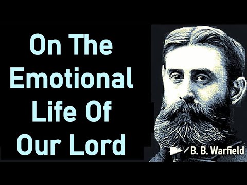 On the Emotional Life of Our Lord - B. B. Warfield