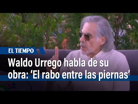 Waldo Urrego habla de su nueva obra y los momentos mágicos de su vida | El Tiempo