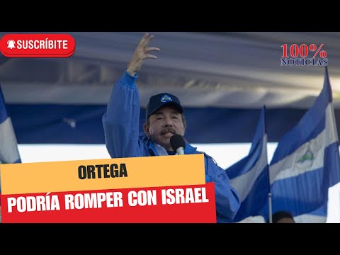 Noticias importantes: Ortega podría romper con Israel/Europa renueva sanciones a dictadura