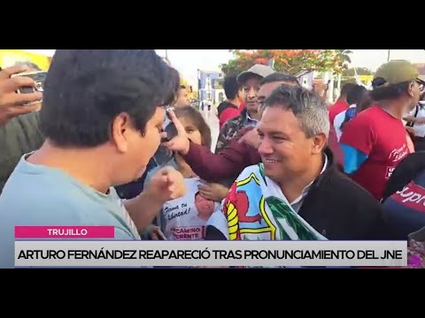 Trujillo: Arturo Fernández reapareció tras pronunciamiento del JNE