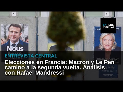 Elecciones en Francia: Macron y Le Pen camino a la segunda vuelta. Análisis con Rafael Mandressi