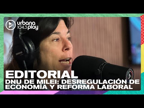 Editorial de María O'Donnell: DNU de Milei y debut del protocolo antipiquetes #DeAcáEnMás