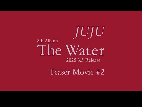 【Teaser Movie #2】 JUJU 8th Album『The Water』