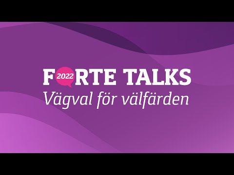 Forte Talks 2022 – Vägval för välfärden