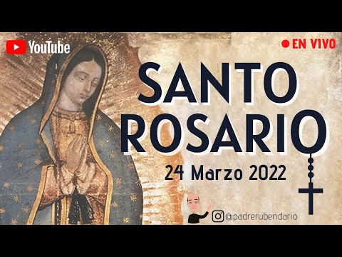 SANTO ROSARIO DEL 24 DE MARZO DE 2022 !BIENVENIDOS!