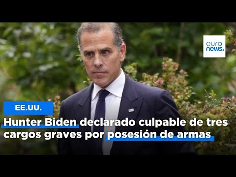 Hunter Biden, el hijo de Joe Biden, declarado culpable de tres cargos graves por posesión de armas