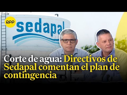 Sedapal explica el plan de contingencia frente al corte de agua en Lima