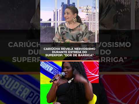Cariúcha revela nervosismo durante estreia do SuperPop: "Dor de barriga"