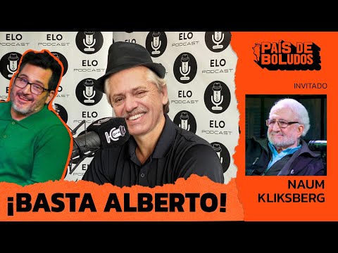 PAÍS DE BOLUDOS | ¡BASTA ALBERTO! + NAUM KLIKSBERG  | PDB