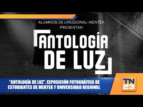“Antología de luz”, exposición fotográfica de estudiantes de Mentek y Universidad Regional