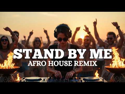 Stand By Me (Afro House Remix) 🔥 Ben E. King | Soulful Tribal Vibes 2026