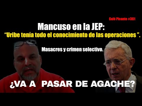 Mancuso en la JEP: “Uribe tenía todo el conocimiento de las operaciones” ¿VA A PASAR DE AGACHE?