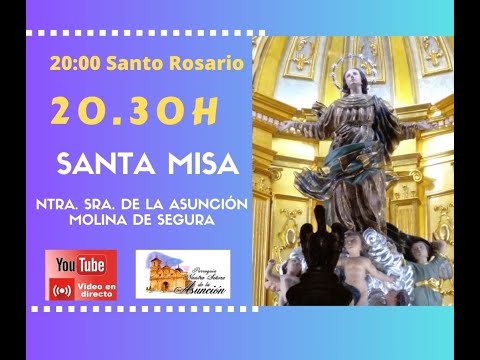ROSARIO Y SANTA MISA 20:00 h. 09/05/2024 Parroquia Ntra. Sra. de la Asunción de Molina de Segura