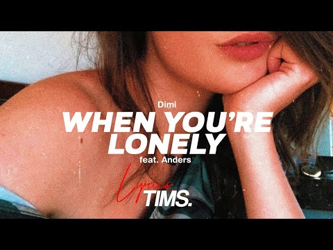 Dimi (ft. anders) - When You're Lonely (Lyrics)