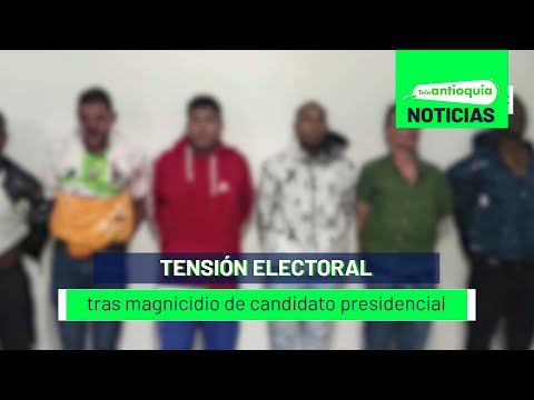 Tensión electoral tras magnicidio de candidato presidencial - Teleantioquia Noticias