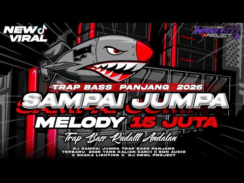 DJ SAMPAI JUMPA MELODY 15 JUTA TRAP BASS PANJANG 2026 || BDN AUDIO X SHAKA LIGHTING X OBWL PRIJECT