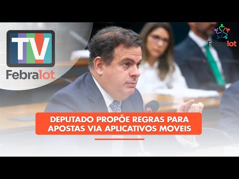 Deputado propõe regras para apostas via aplicativos moveis | #TVFEBRALOT