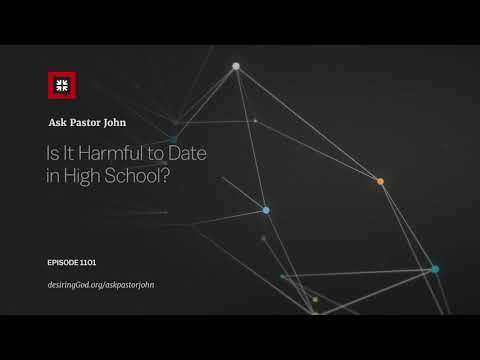 Is It Harmful to Date in High School? // Ask Pastor John