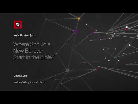 Where Should a New Believer Start in the Bible? // Ask Pastor John