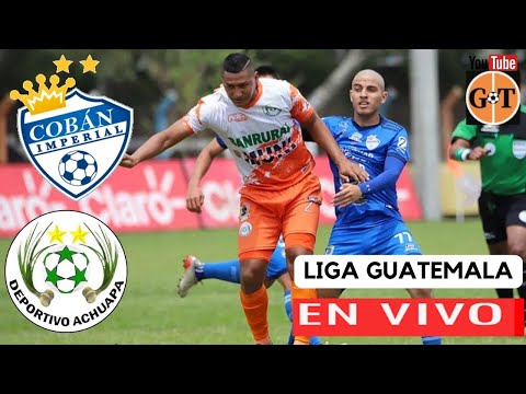 COBAN IMPERIAL VS DEPORTIVO ACHUAPA EN VIVO  GUATEMALA: Liga Nacional - Jornada 11 GRANEGA