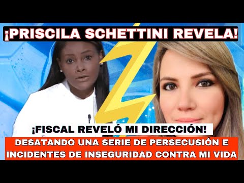 Priscila Schettini expone: ¡Fiscal reveló su dirección y desató una serie de incidentes aterradores!