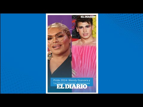 Pride 2024: Las historias de Wendy Guevara y La Divaza | El Diario